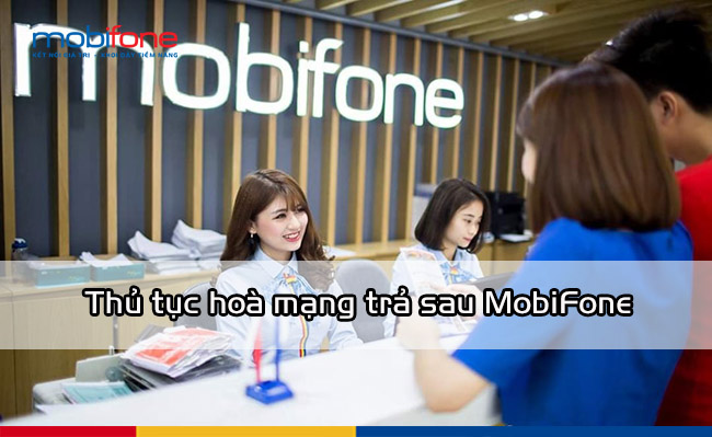 thu-tuc-hoa-mang-tra-sau-mobifone-chi-tiet-nhat